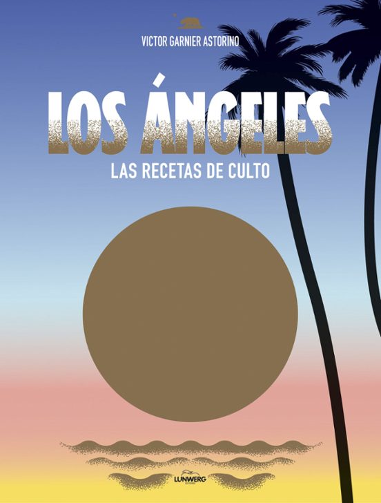 Los Ángeles. Las Recetas De Culto