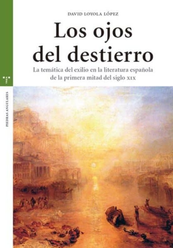 Los Ojos Del Destierro: La Tematica Del Exilio En La Literatura Españo