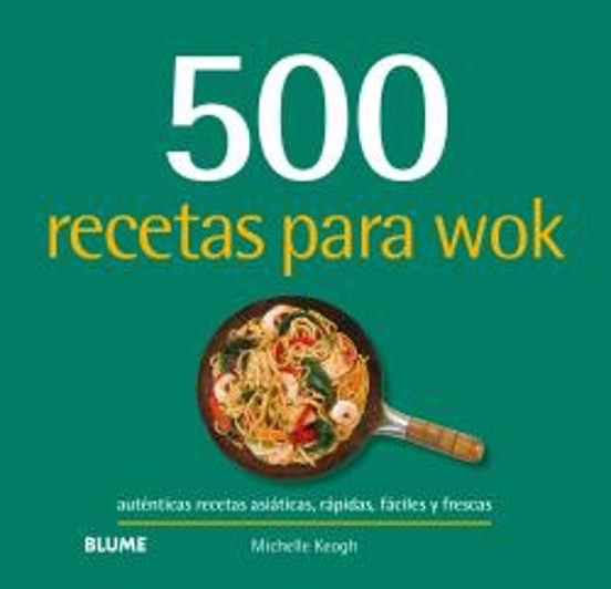 500 Recetas Para Wok: Autenticas Recetas Asiaticas Rapidas Faciles Y F