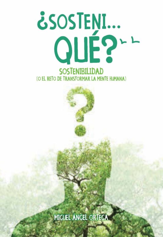 ¿sonteni Qué?: Sostenibilidad O El Reto De Transformar La Mente Humana
