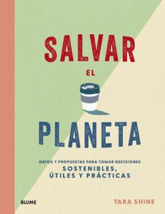 Salvar El Planeta: Datos Y Propuestas Para Tomar Decisiones Sostenible