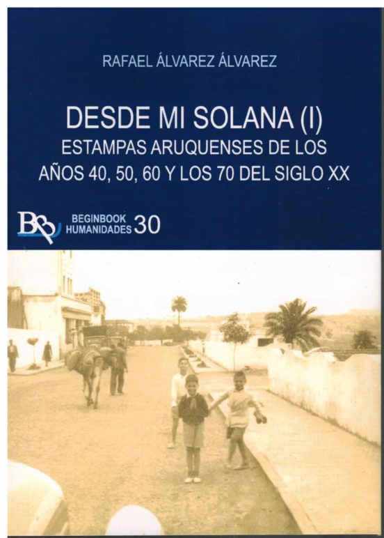 Desde Mi Solana Estampas Aruquenses de los Años 4050 60 y los 70 D