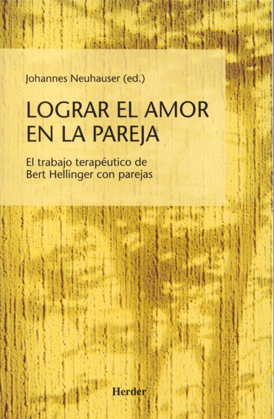 Lograr El Amor En La Pareja: El Trabajo Terapeutico De Bert Helli Nger