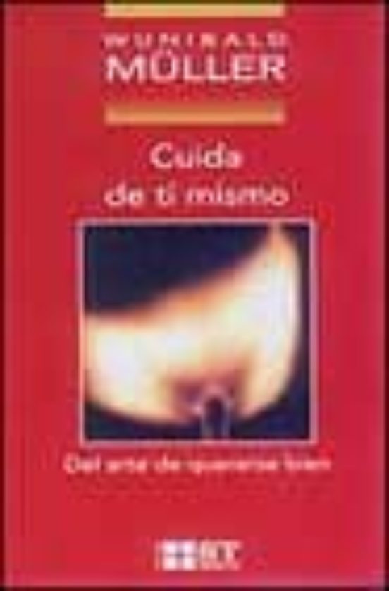 Cuida De Ti Mismo: Del Arte De Quererse Bien