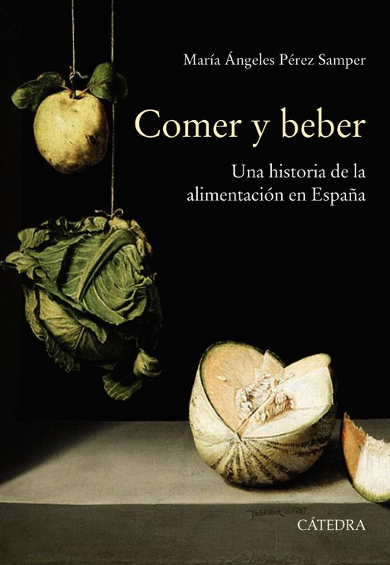 Comer Y Beber: Una Historia De La Alimentación En España