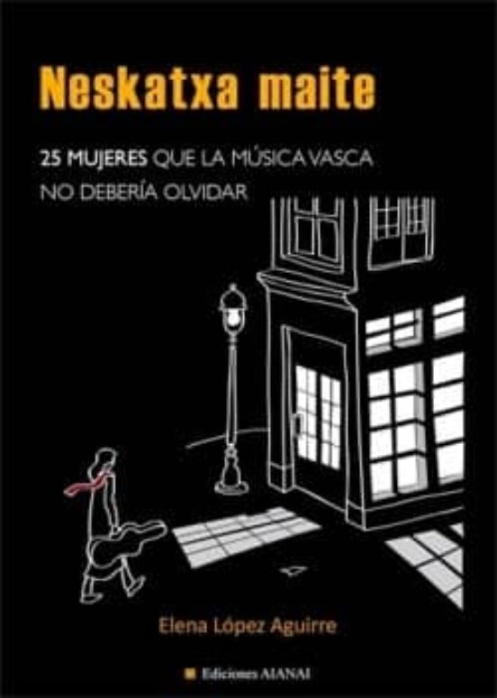 Neskatxa Maite: 25 Mujeres Que la Musica Vasca no Deberia Olvidar