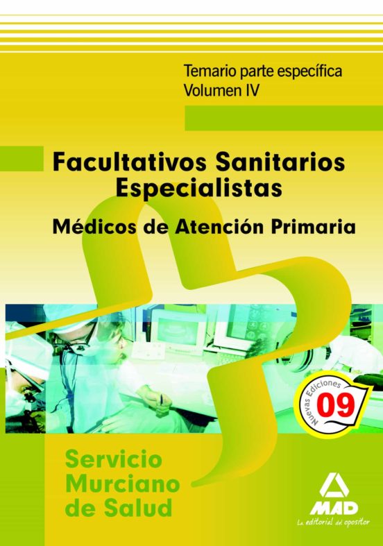 Facultativos Sanitarios Especialistas Del Servicio Murciano De Salud: Médicos De Familia De Atención Primaria. Temario Parte Específica. Volumen Iv