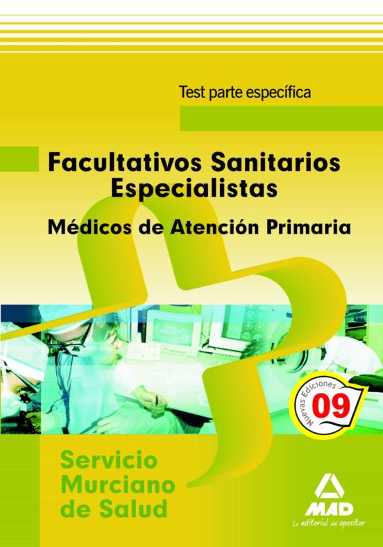 Facultativos Sanitarios Especialistas Del Servicio Murciano De Salud: Médicos De Familia De Atención Primaria. Test Parte Específica