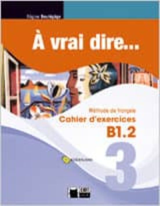 À Vrai Dire 3 Cahier D Exercises B12 + Cd