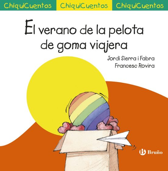 Chiquicuentos 55 :el Verano De La Pelota De Goma Viajera