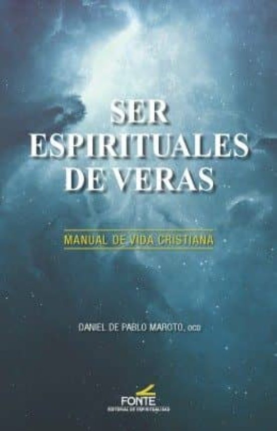Ser Espirituales De Veras: Manual De Vida Cristiana
