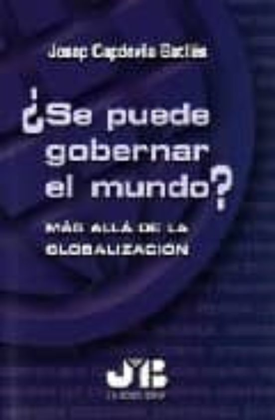 ¿se Puede Gobernar El Mundo?: Mas Alla De La Globalizacion