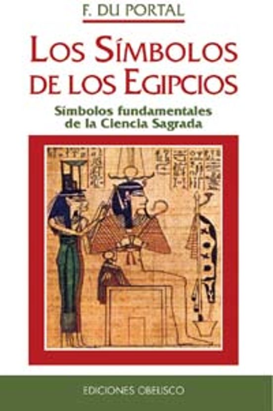 Los Simbolos De Los Egipcios: Simbolos Fundamentales De La Cienci A Sa