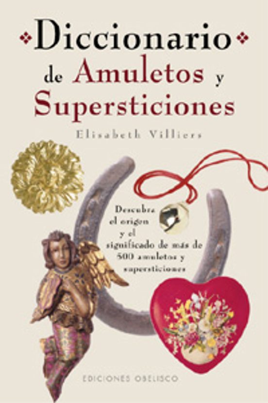 Diccionariio De Amuletos Y Supersticiones: Descubra El Origen Y E L Si