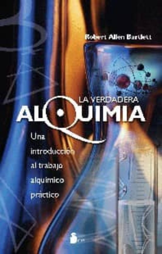 La Verdadera Alquimia: Una Introduccion Al Trabajo Alquimico Prac Tico