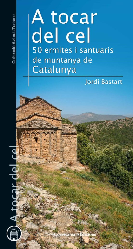 A Tocar Del Cel: 50 Ermites I Santuaris De Muntanya De Catalunya