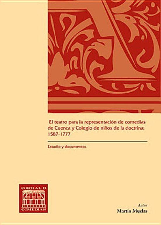 El Teatro Para La Representación De Comedias De Cuenca Y Colegio De Niños De La Doctrina: 1587-1777