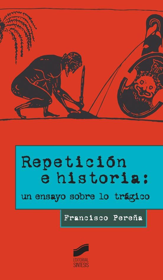 Repetición E Historia: Un Ensayo Sobre Lo Trágico