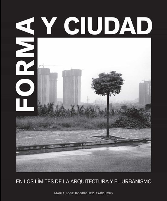Forma Y Ciudad: En Los Limites De La Arquitectura Y El Urbanismo
