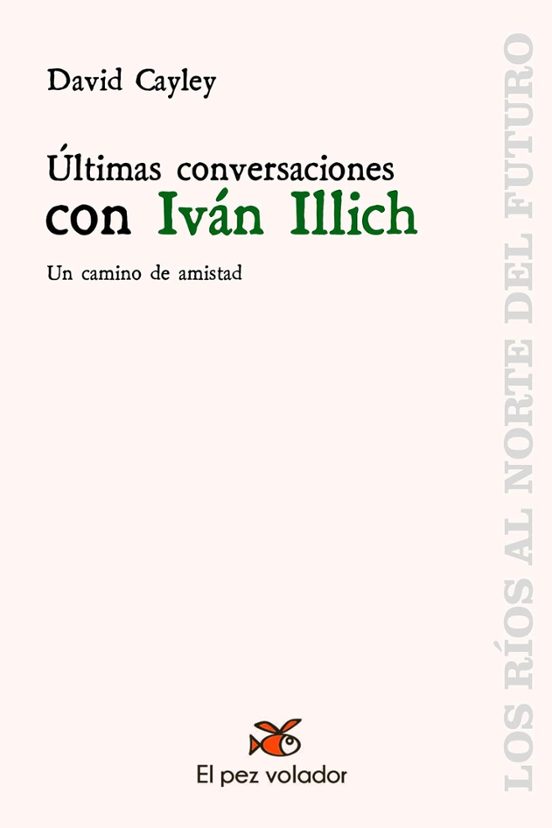 Últimas Conversaciones Con Iván Illich