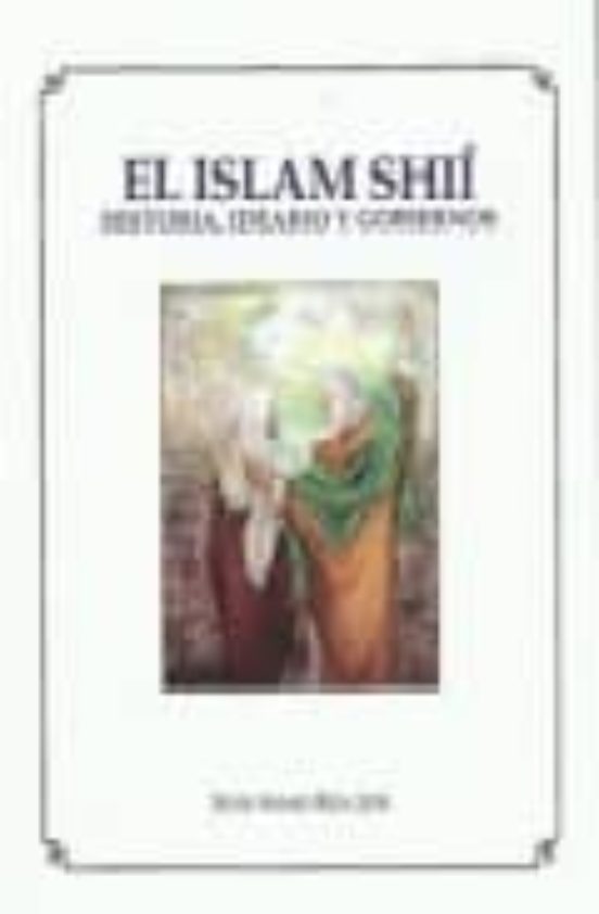 El Islam Sii: Historia Ideario Y Gobiernos