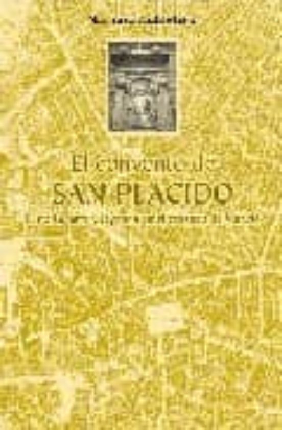 El Convento De San Placido: Historia Arte Y Leyenda En El Corazo N De