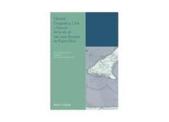 Historia Geografica Civil Y Natural De La Isla De San Juan Bauti De Pu