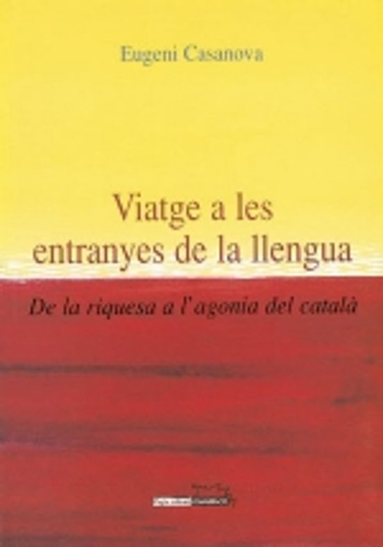 Viatge A Les Entranyes De La Llengua: De La Riquesa A L Agonia De L Ca
