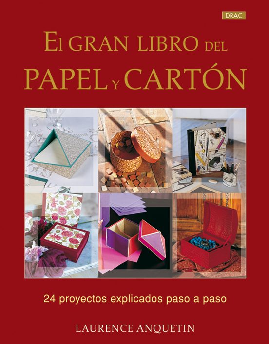El Gran Libro Del Papel Y Carton: 24 Proyectos Explicados Paso A Paso