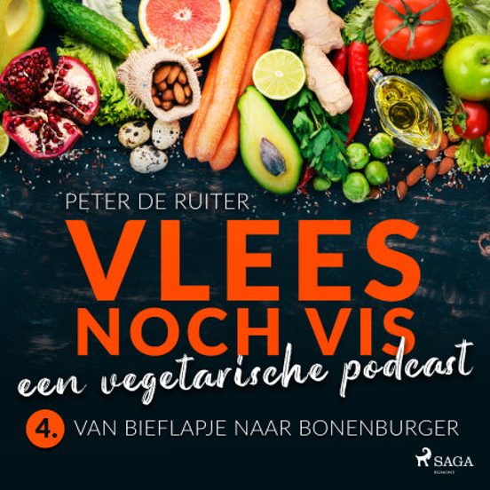 Vlees Noch Vis - Een Vegetarische Podcast; Van Bieflapje Naar Bonenburger