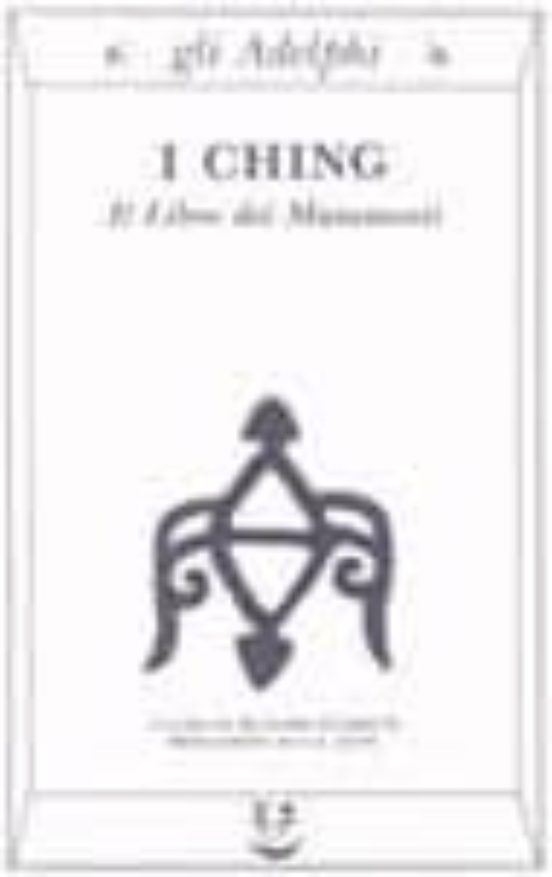I Ching. Il Libro Dei Mutamenti