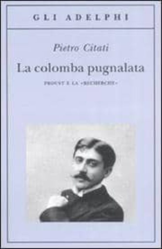 La Colomba Pugnalata Proust e la Recherche