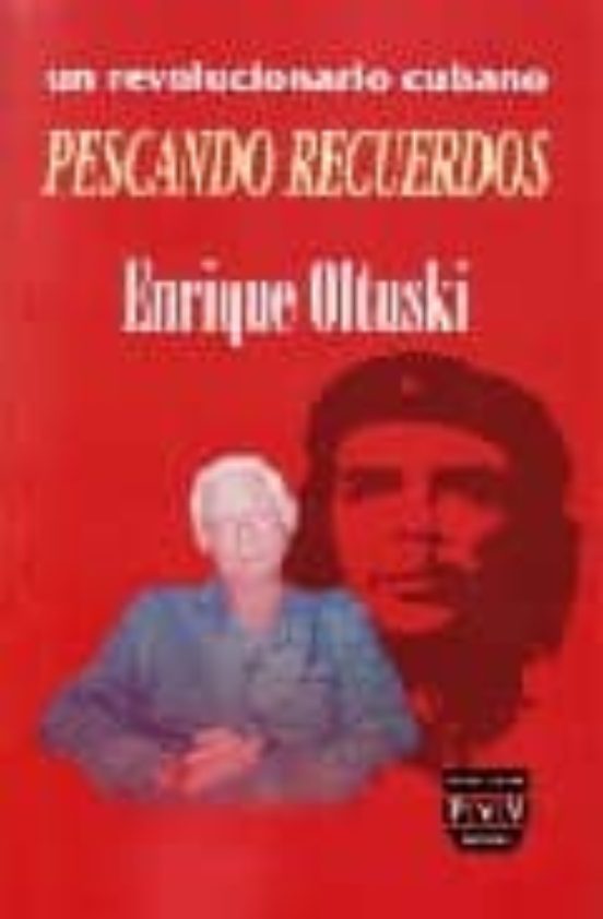 Pescando Recuerdos: Un Revolucionario Cubano Enrique Oltuski