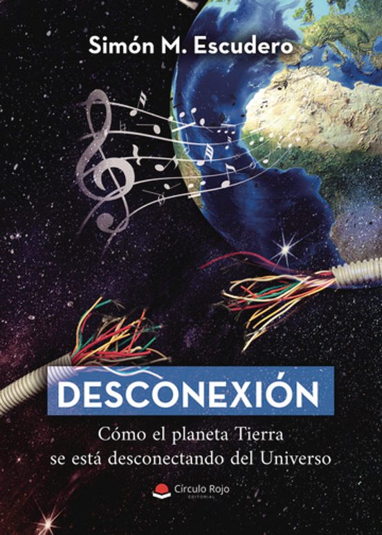 Desconexión. Cómo El Planeta Tierra Se Está Desconectando Del Uni Vers