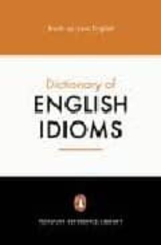 The Penguin Dictionary Of English Idioms