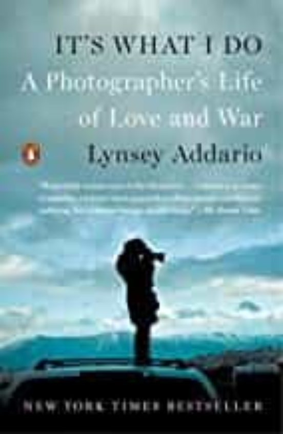 It S What I Do: A Photographer S Life Of Love And War
