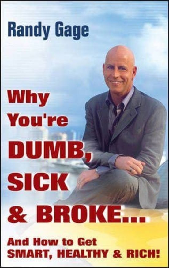Why You Re Dumb Sick And Broke And How To Get Smart Healthy And Rich!