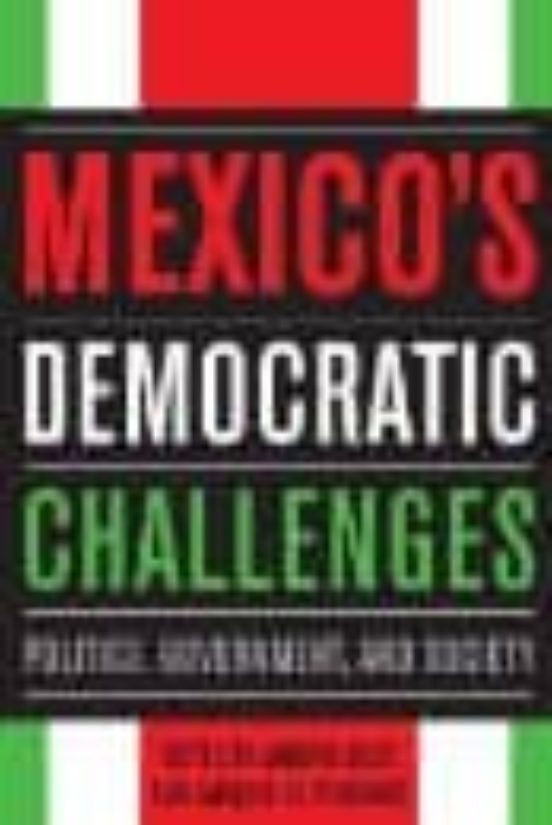 Mexico S Democratic Challenges: Politics Government And Society