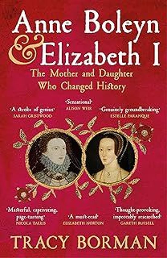 Anne Boleyn & Elizabeth I: The Mother And Daughter Who Changed History