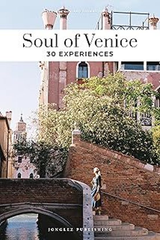 Soul Of Venice. A Guide To Exceptional Experiences