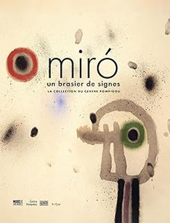Miro: Un Brasier de Signes: La Collection du Centre Pompidou Expositio