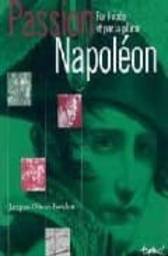 Passion Napoleon: Par L Epee Et Par La Plume