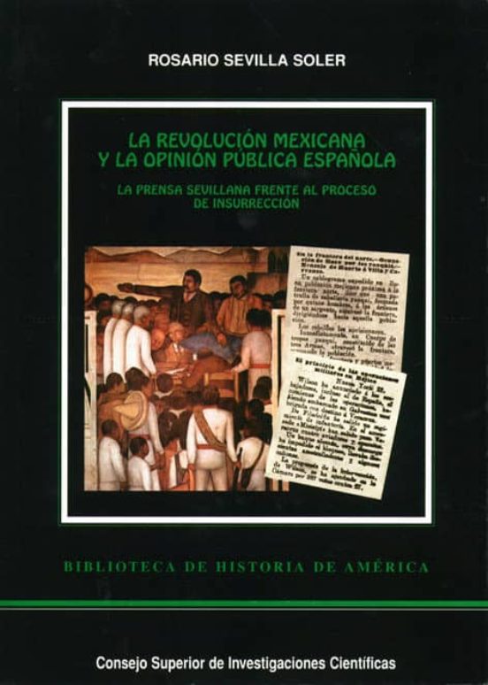 La Revolución Mexicana Y La Opinión Pública Española : La Prensa Sevillana Frente Al Proceso De Insurrección