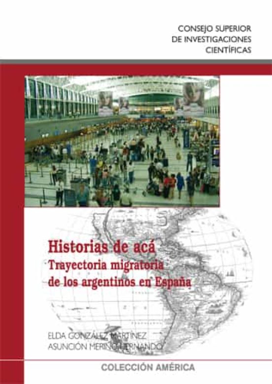 Historias De Aca: Trayectorias Migratorias De Los Argentinos En E Spañ