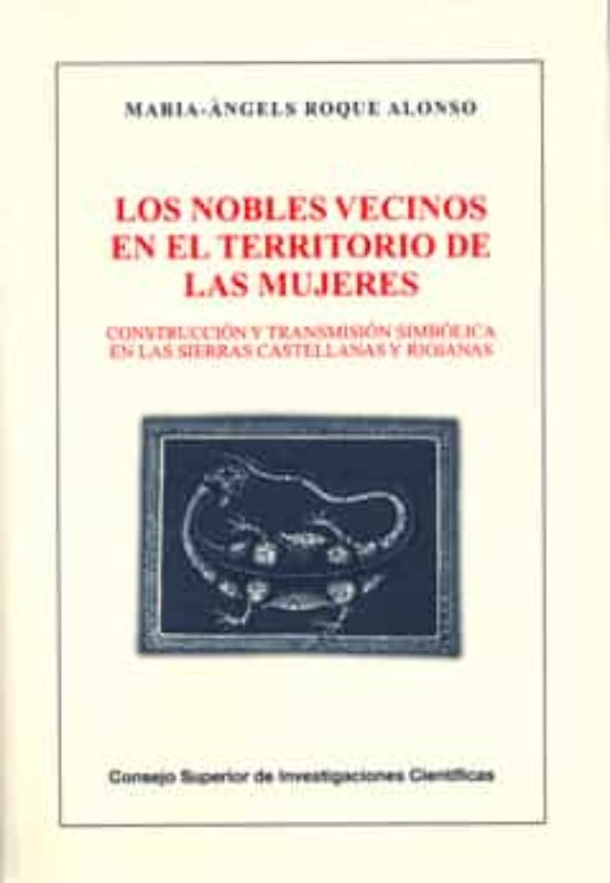 Los Nobles Vecinos En El Territorio De Las Mujeres : Construcción Y Transmisión Simbólica En Las Sierras Castellanas Y Riojanas
