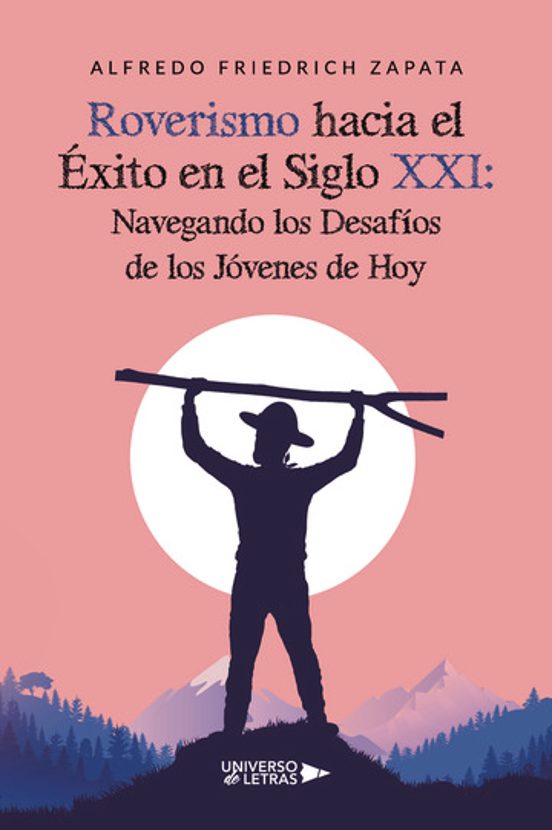 Roverismo Hacia El Éxito En El Siglo XXI: Navegando Los Desafíos De Los Jóvenes De Hoy