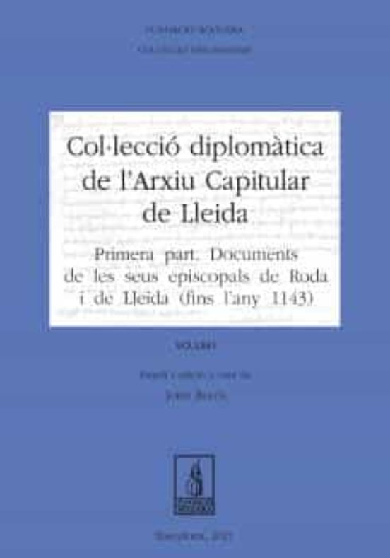 Colleccio Diplomatica De L Arxiu Capitular De Lleida. Volum I
