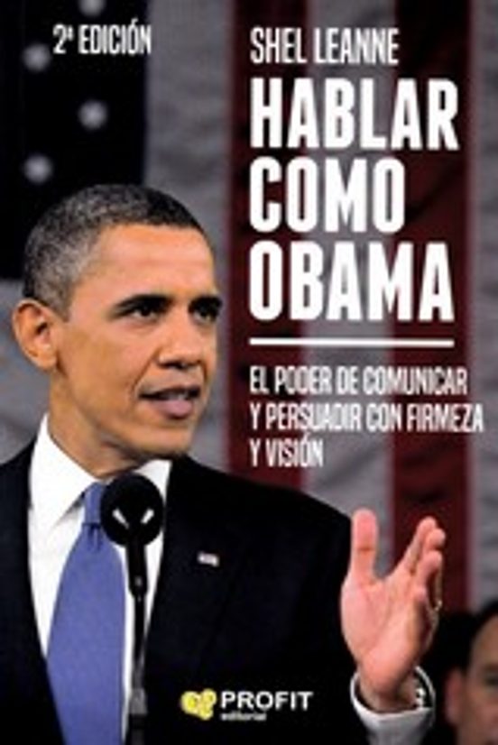 Hablar Como Obama: El Poder De Comunicar Y Persuadir Con Firmeza Y Vis