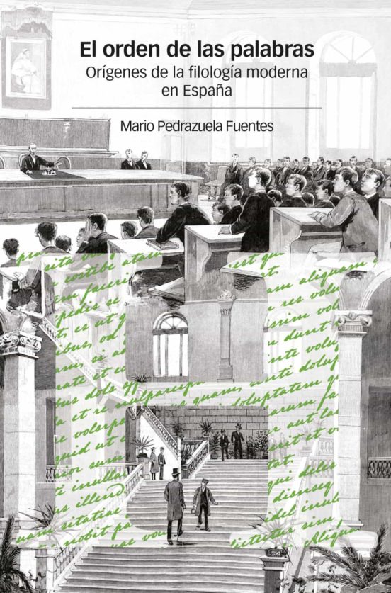 El Orden De Las Palabras: Origenes De La Filologia Moderna En España