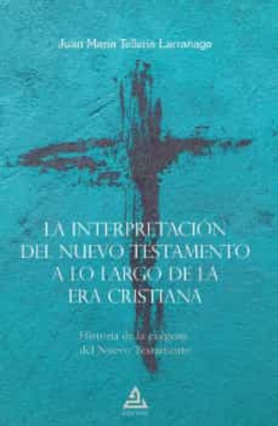 La Interpretación Del Nuevo Testamento A Lo Largo De La Era Cristiana